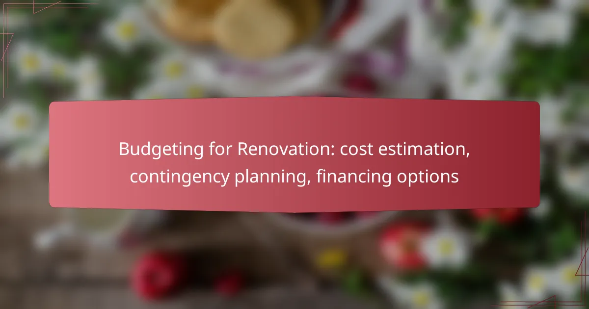 Budgeting for Renovation: cost estimation, contingency planning, financing options
