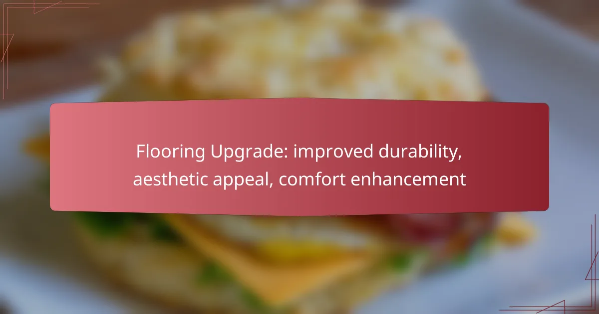 Flooring Upgrade: improved durability, aesthetic appeal, comfort enhancement