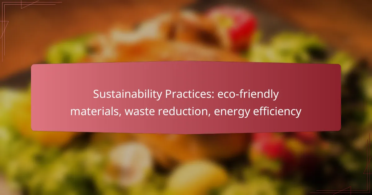 Sustainability Practices: eco-friendly materials, waste reduction, energy efficiency
