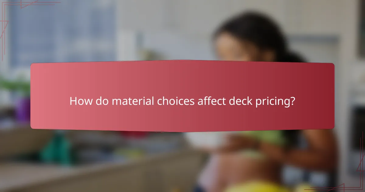 How do material choices affect deck pricing?