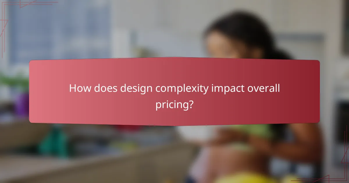 How does design complexity impact overall pricing?