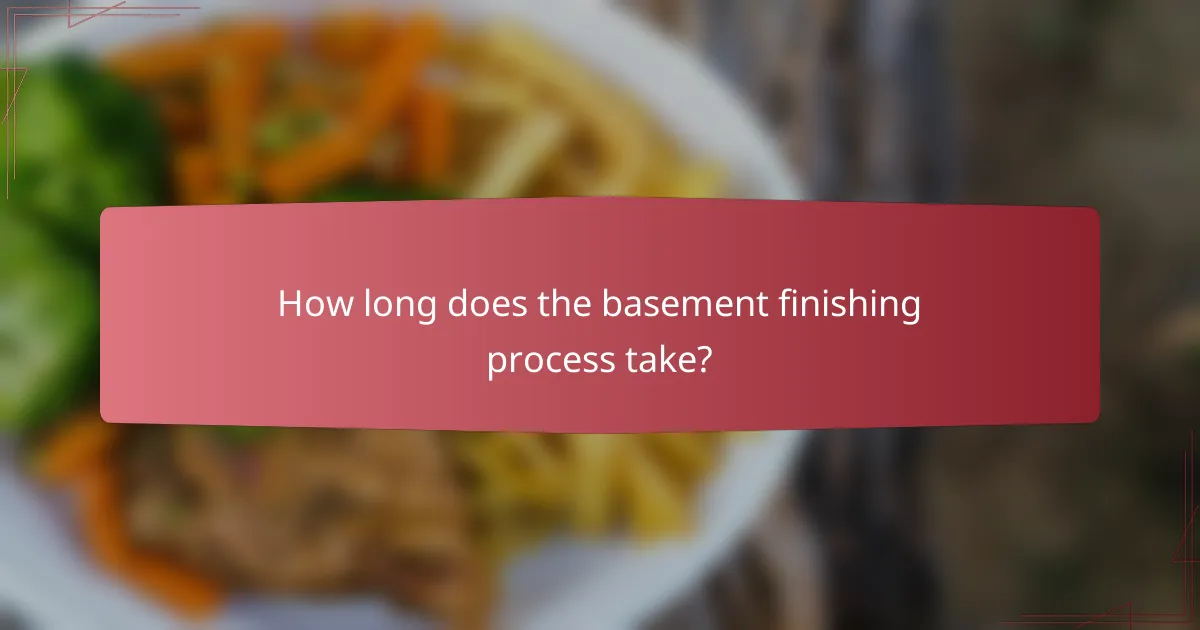 How long does the basement finishing process take?