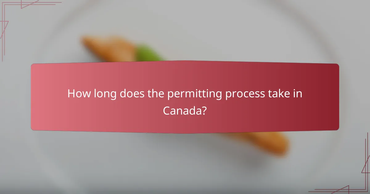 How long does the permitting process take in Canada?