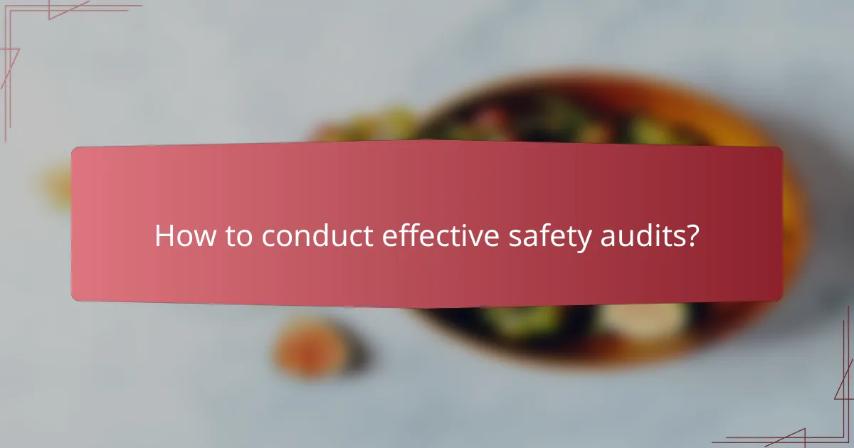 How to conduct effective safety audits?
