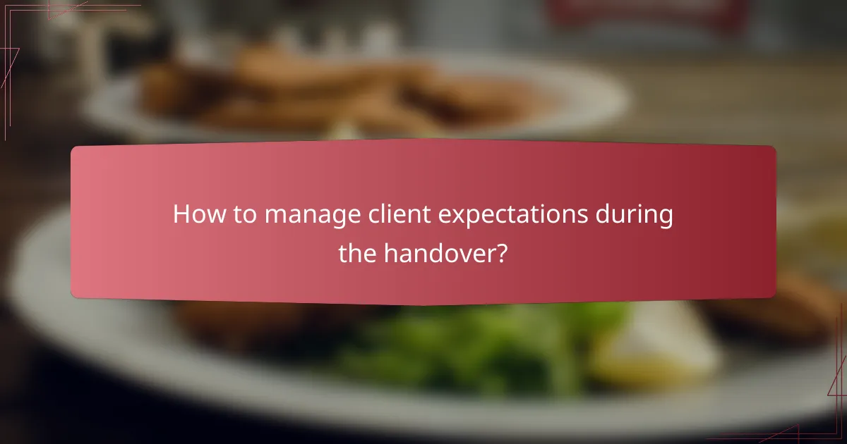 How to manage client expectations during the handover?