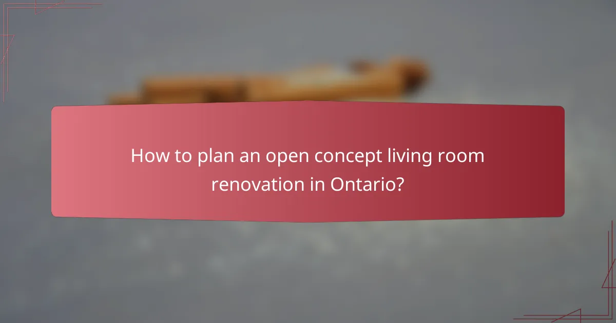 How to plan an open concept living room renovation in Ontario?