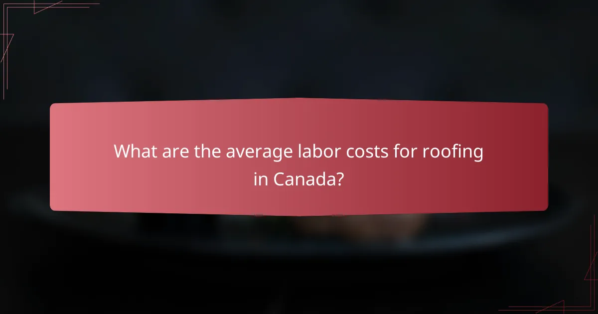 What are the average labor costs for roofing in Canada?