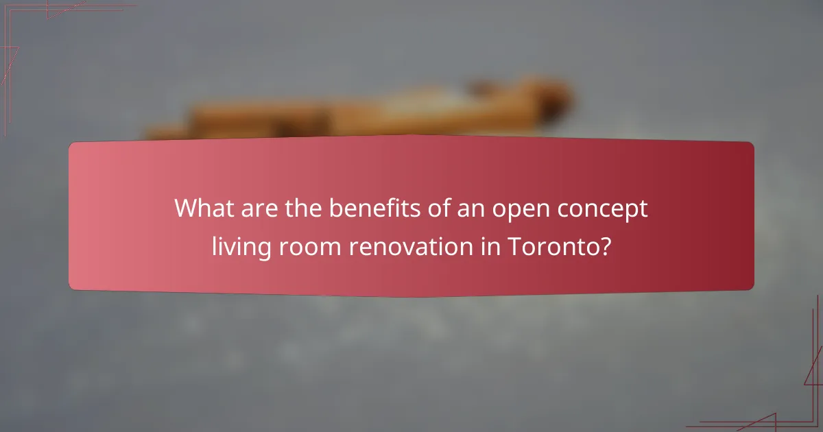 What are the benefits of an open concept living room renovation in Toronto?