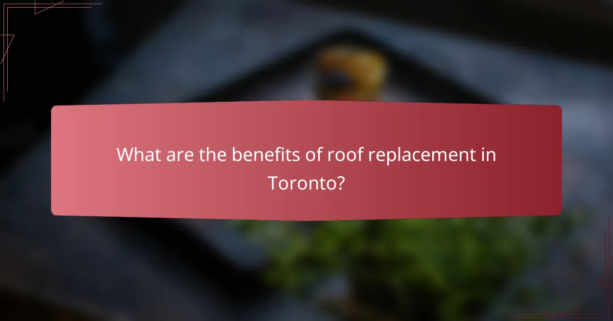 What are the benefits of roof replacement in Toronto?