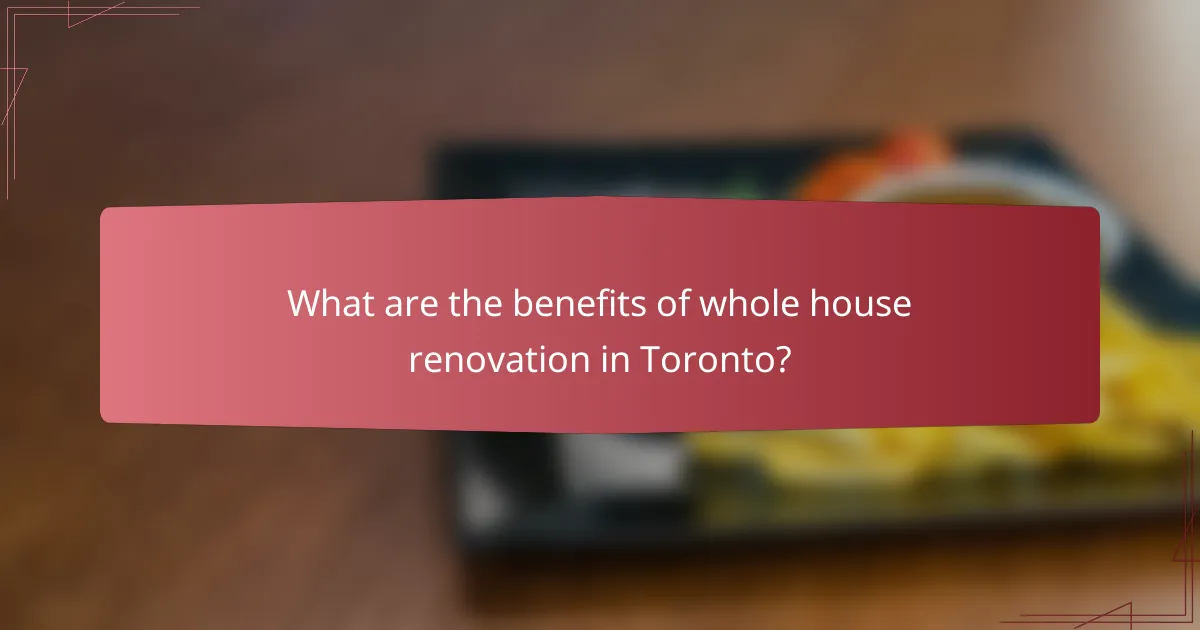 What are the benefits of whole house renovation in Toronto?