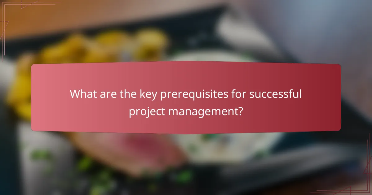 What are the key prerequisites for successful project management?