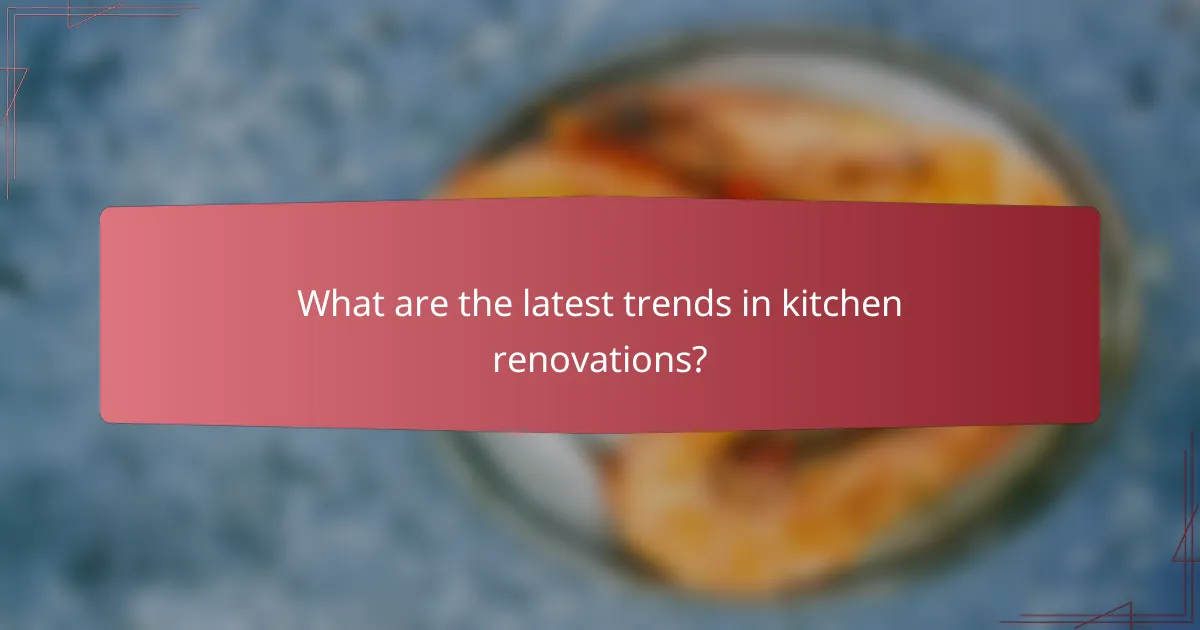 What are the latest trends in kitchen renovations?