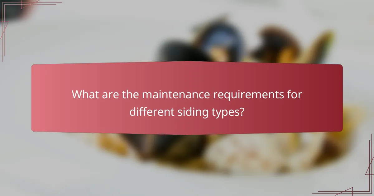 What are the maintenance requirements for different siding types?