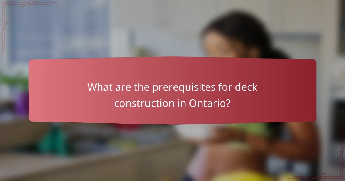 What are the prerequisites for deck construction in Ontario?