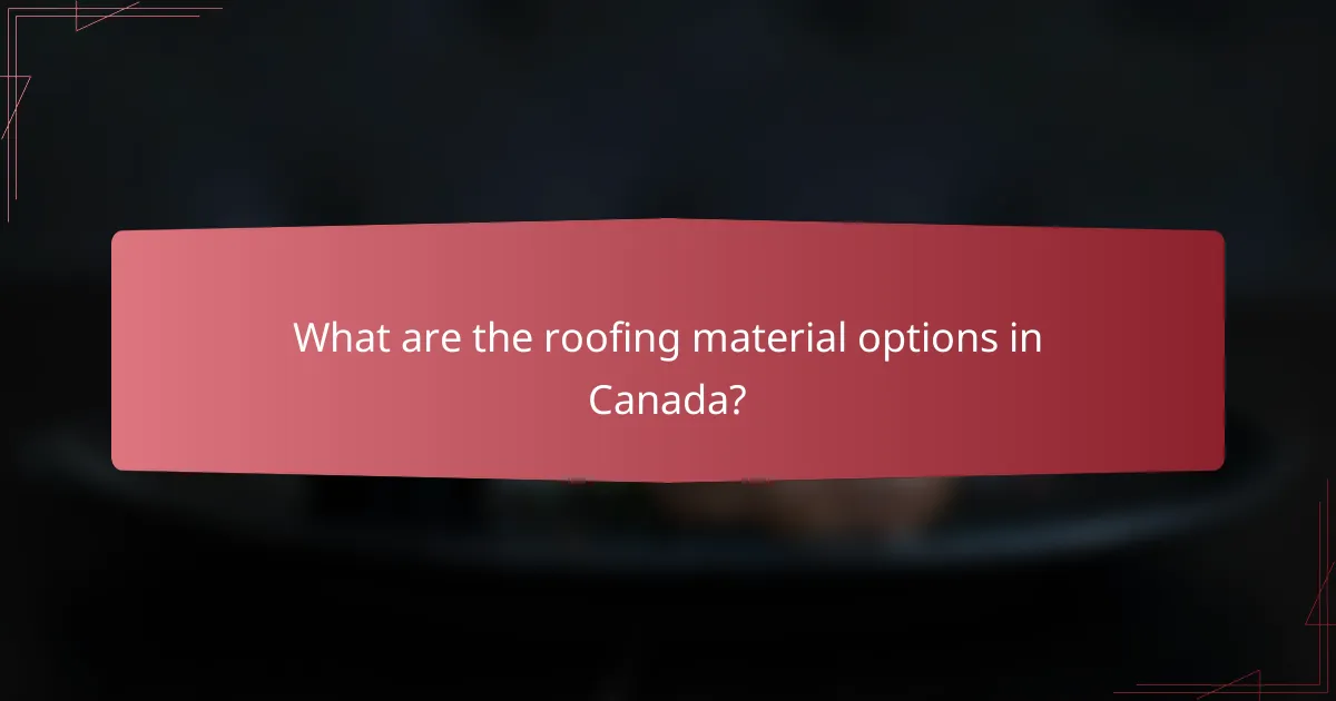 What are the roofing material options in Canada?