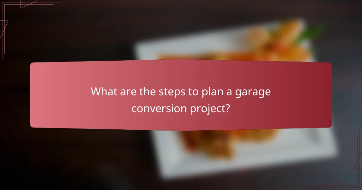 What are the steps to plan a garage conversion project?