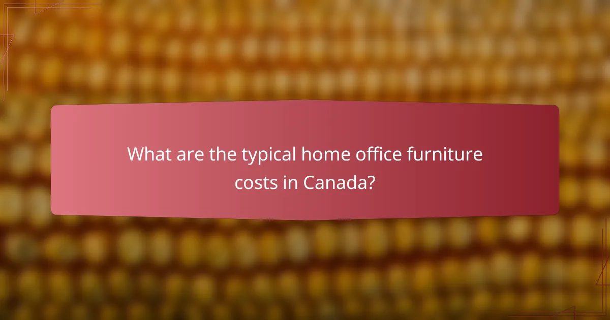What are the typical home office furniture costs in Canada?