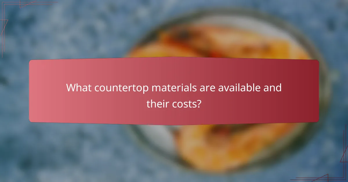 What countertop materials are available and their costs?
