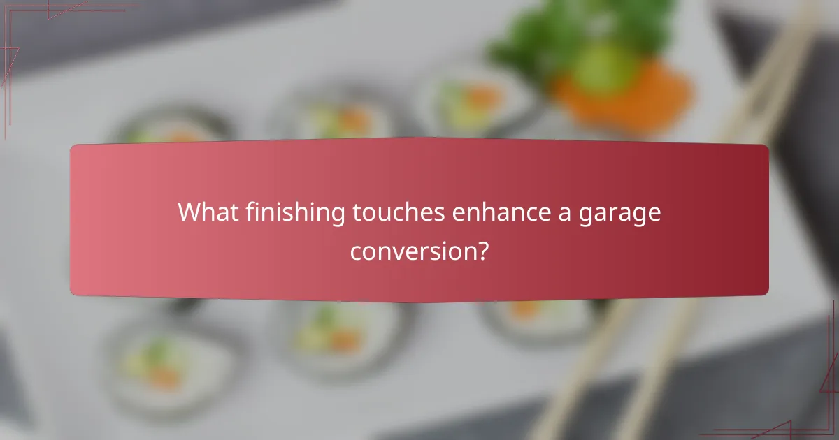 What finishing touches enhance a garage conversion?