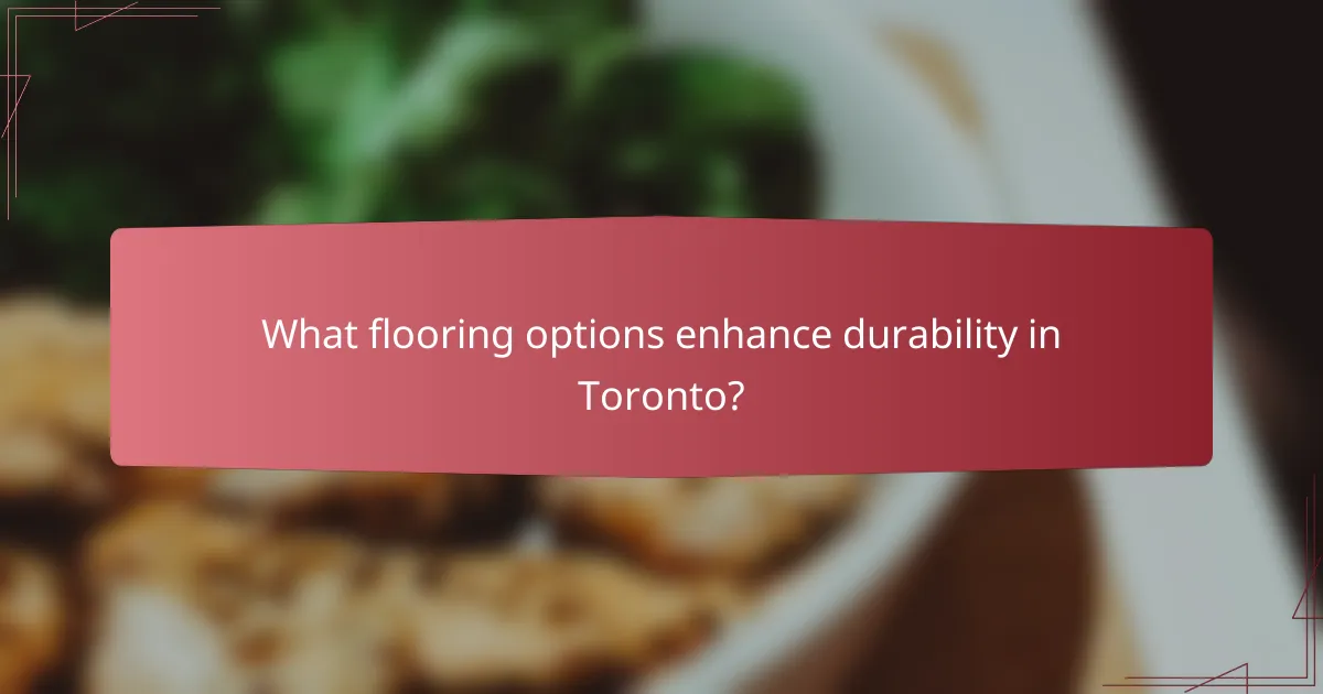 What flooring options enhance durability in Toronto?