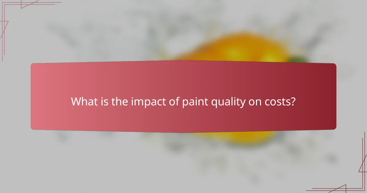 What is the impact of paint quality on costs?