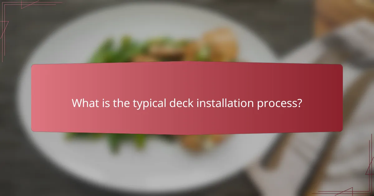 What is the typical deck installation process?