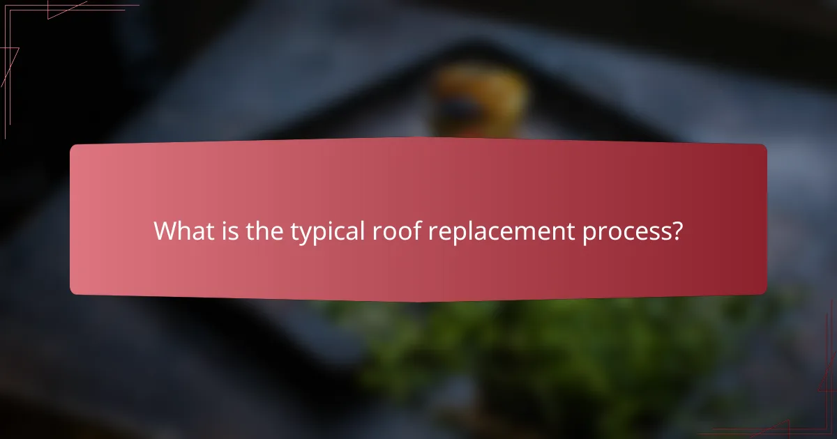 What is the typical roof replacement process?