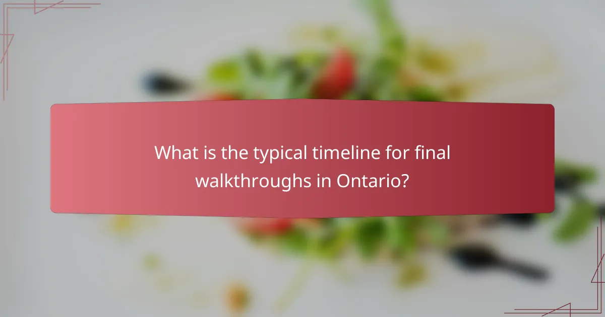 What is the typical timeline for final walkthroughs in Ontario?