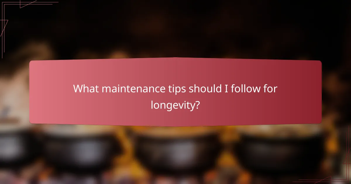 What maintenance tips should I follow for longevity?