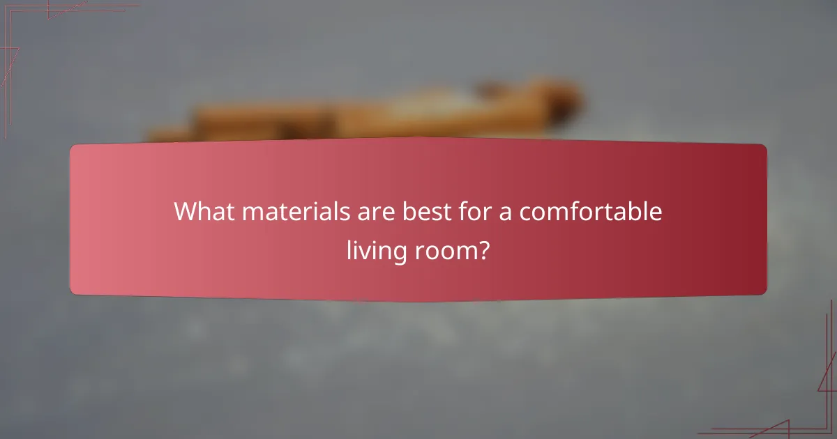 What materials are best for a comfortable living room?