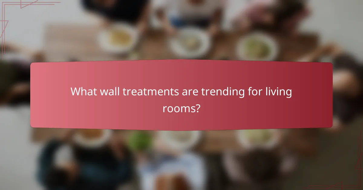 What wall treatments are trending for living rooms?