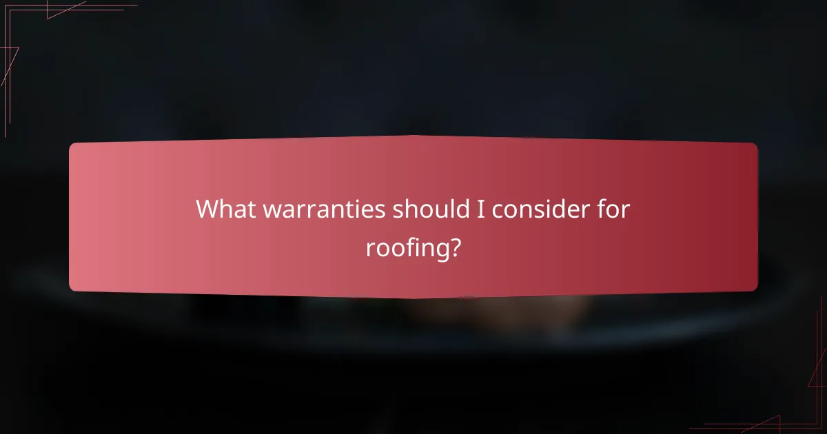 What warranties should I consider for roofing?