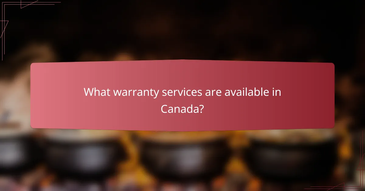 What warranty services are available in Canada?